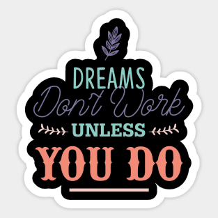 Dreams don't work unless you do Sticker